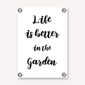 Tuinposter zwart wit met tekst life is better in the garden